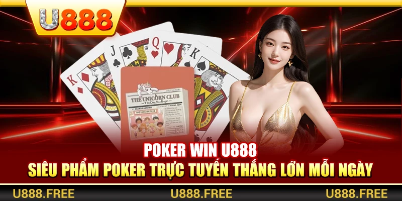 Poker Win U888 – Siêu Phẩm Nổ Hũ Trực Tuyến Thắng Lớn Mỗi Ngày
