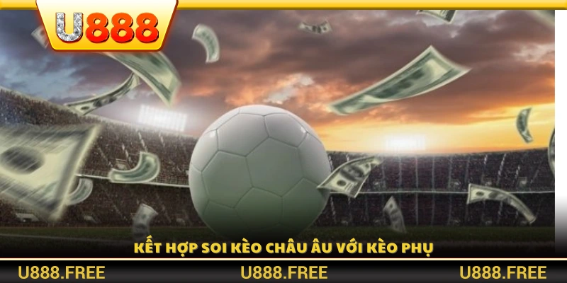 Soi kèo châu Âu song song với kèo phụ 