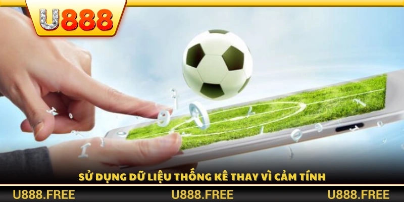 Dựa vào số liệu thực tế thay cho phán đoán chủ quan khi soi kèo