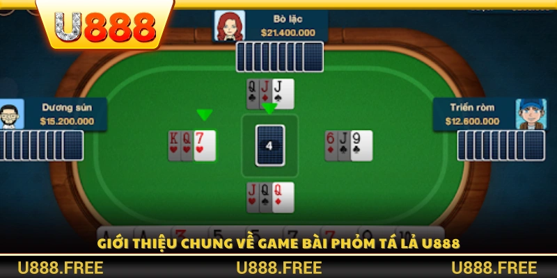 Giới thiệu khái quát về Phỏm Tá Lả U888 